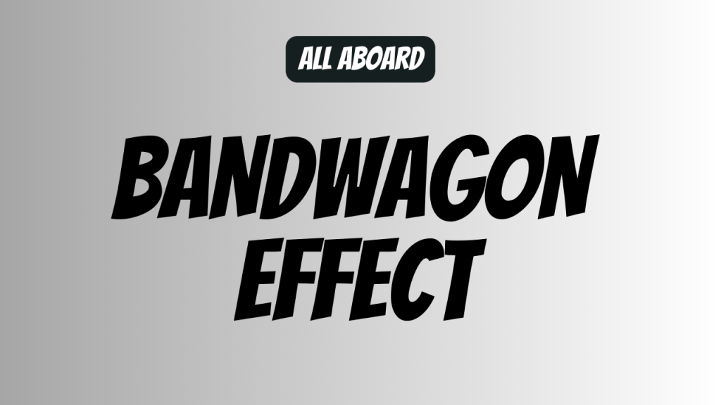 Jumping on the Bandwagon: Understanding the Bandwagon&nbsp;Effect